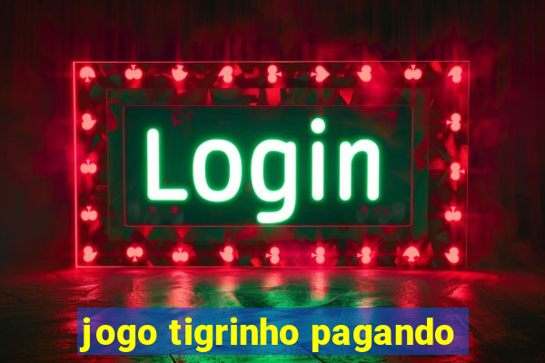 jogo tigrinho pagando